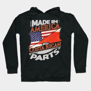 Made In America With Costa Rican Parts - Gift for Costa Rican From Costa Rica Hoodie